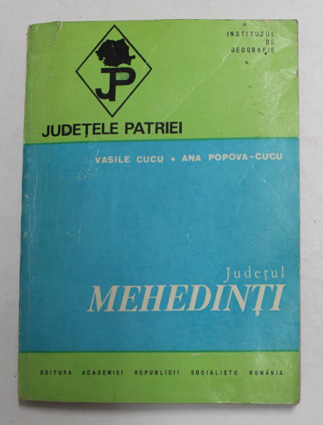 JUDETUL MEHEDINTI de VASILE CUCU  si  ANA POPOVA - CUCU , 1980