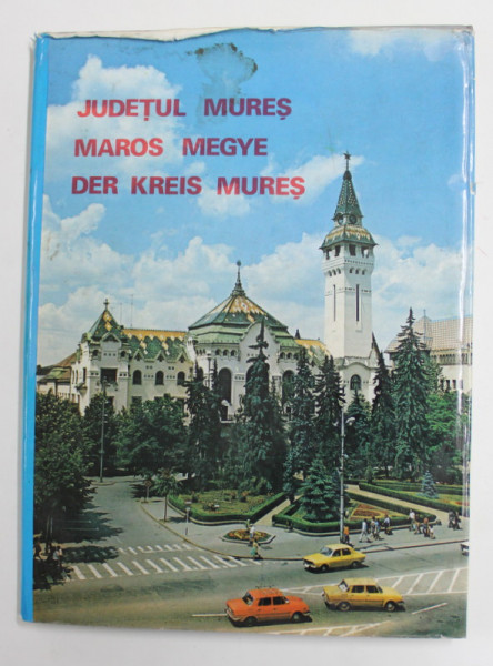 JUDETUL MURES / MAROS MEGYE / DER KREIS MURES , coordonator AUREL LUPU , fotografii de MARX IOSIF , TEXT IN ROMANA , GERMANA , MAGHIARA , 1979