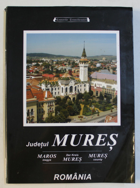 JUDETUL MURES / MAROS MEGYE / DER KREIS MURES / MURES COUNTY de MIHAIL ART. MIRCEA , 2006