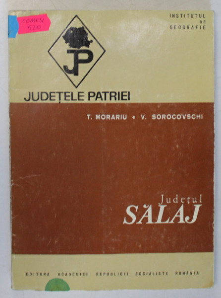JUDETUL SALAJ  de T. MORARIU  si  V. SOROCOVSCHI  , SERIA  '' JUDETELE PATRIEI '' , 1972