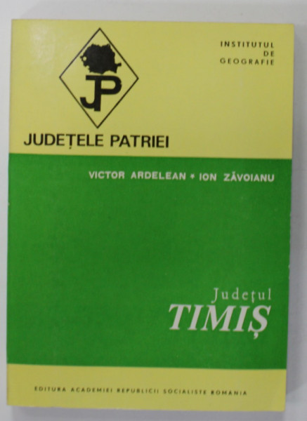 JUDETUL TIMIS  de VICTOR ARDELEAN si ION ZAVOIANU   , SERIA  '' JUDETELE PATRIEI '' , 1979