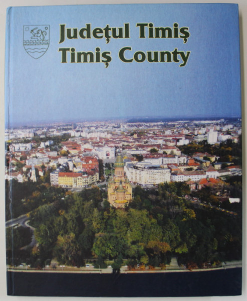 JUDETUL TIMIS / TIMIS COUNTY , ALBUM DE PREZENTARE CU TEXT IN ROMANA SI ENGLEZA , 2006
