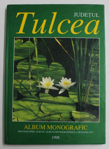 JUDETUL TULCEA , ALBUM MONOGRAFIC , 1998 *EDITIE MULTILINGVISTICA