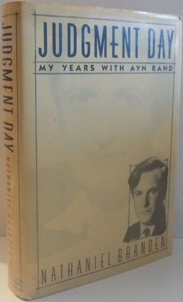 JUDGMENT DAY MY YEARS WITH AYN RAND by NATHANIEL BRANDEN , 1989 , PREZINTA HALOURI DE APA