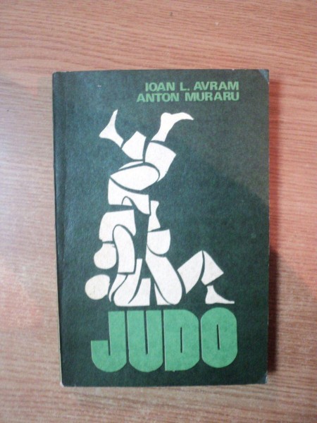 JUDO de IOAN L. AVRAM, ANTON MURARU, EDITIA A II-A REVAZUTA SI COMPLETATA  1977