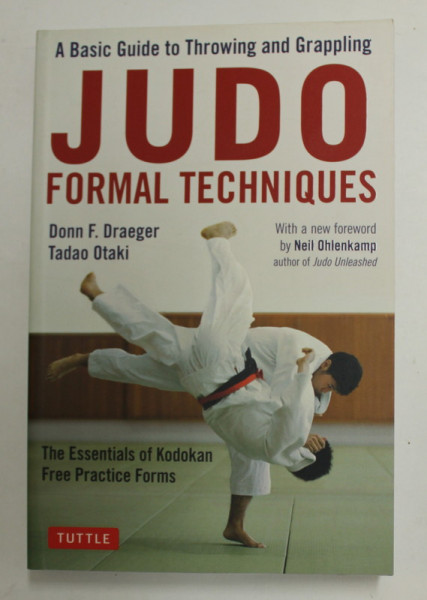 JUDO - FORMAL TECHNIQUES - THE ESSENTIALS OF KODOKAN - FREE PRACTICE FORMS by DONN E . DRAEGER and TADAO OTAKI , 2019