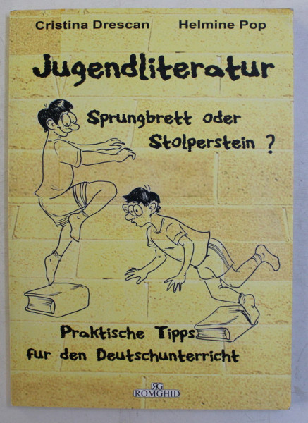 JUGENDLITERATUR , SPRUNGBETT ODER STOLPERSTEIN , PRAKTISCHE TIPPS FUR DEN DEUTSCHCHUNTERRICHT von CRISTINA DRESCAN und HELMINE POP , 2006