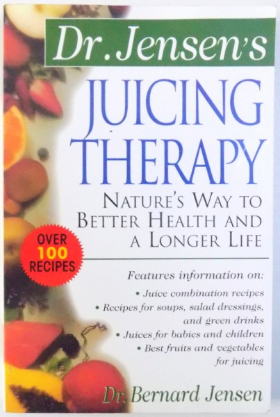 JUICING THERAPY  - NATURE'S WAY TO BETTER HEALTH AND A LONGER LIFE by BERNARD JENSEN , 2000