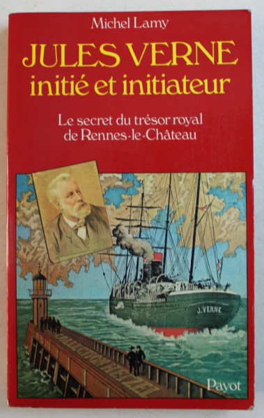 JULES VERNE , INITIE ET INITIATEUR , LE SECRET DU TRESOR ROYAL DE RENNES-LE-CHATEAU par MICHEL LAMY , 1984