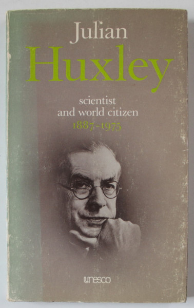 JULIAN HUXLEY , SCIENTIST AND WORLD CITIZEN 1887 -1975 , by J.R. BAKER , 1976
