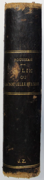 JULIE ET LA NOUVELLE HELOISE - LETTRES DE DEUX AMANTS par J.J. ROUSSEAU , EDITIE DE SFARSIT DE SECOL XIX , PREZINTA PETE SI URME DE UZURA *