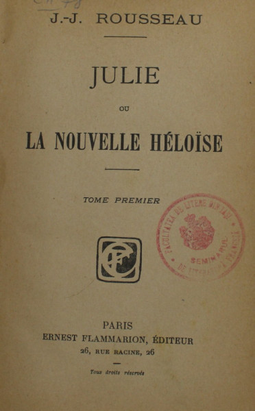 JULIE OU LA NOUVELLE HELOISE , TOME PREMIER par J. - J. ROUSSEAU , EDITIE DE INCEPUT DE SECOL XX *