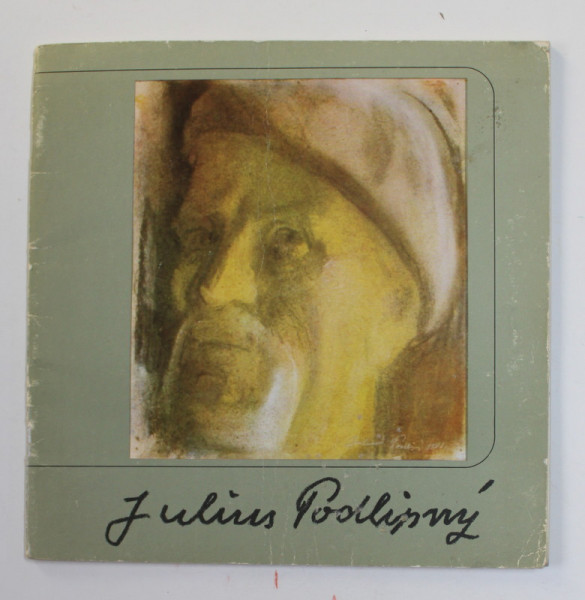 JULIUS PODLIPNY - EXPOZITIE RETROSPECTIVA , CATALOG de ANNEMARIE PODLIPNY si CORIOLAN BABETI , 1983