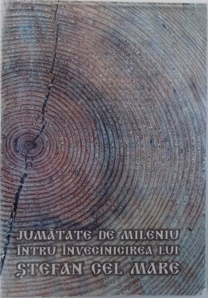 JUMATATE DE MILENIU INTRU INVECINICIREA LUI STEFAN CEL MARE  - OBOL MEMORIAL DIN VECHIUL OCOL AL CIMPULUNGULUI  MOLDOVENESC , culegere ingrijita de ION FILIPCIUC , 2004
