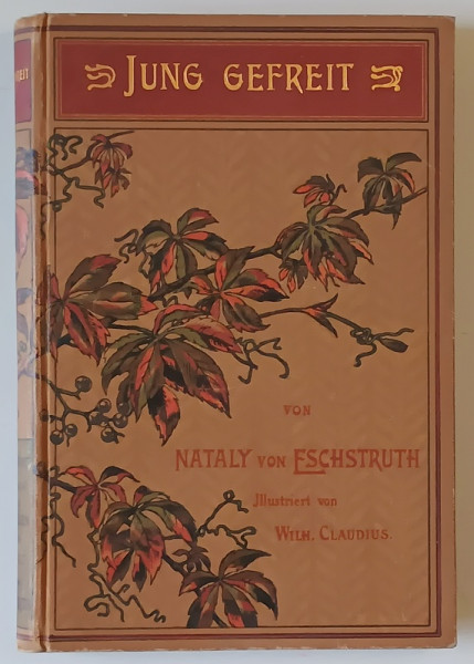 JUNG GEFREIT , roman von NATALY von ELCHSTRUTH , TEXT IN LIMBA GERMANA CU CARACTERE GOTICE  , CCA. 1900