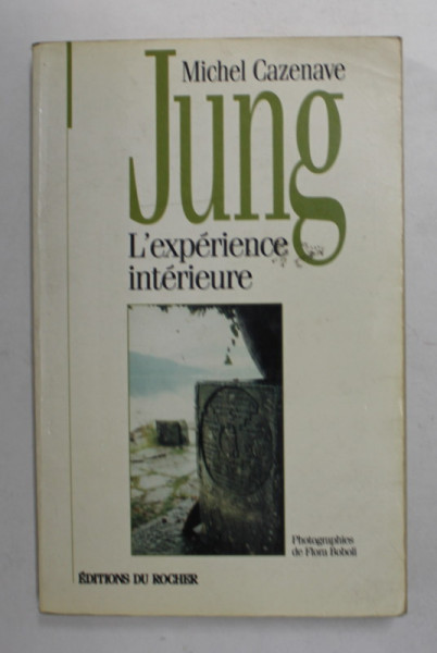 JUNG - L 'EXPERIENCE INTERIEURE par MICHEL CAZENAVE , photographies de FLORA BOBOLI , 1997