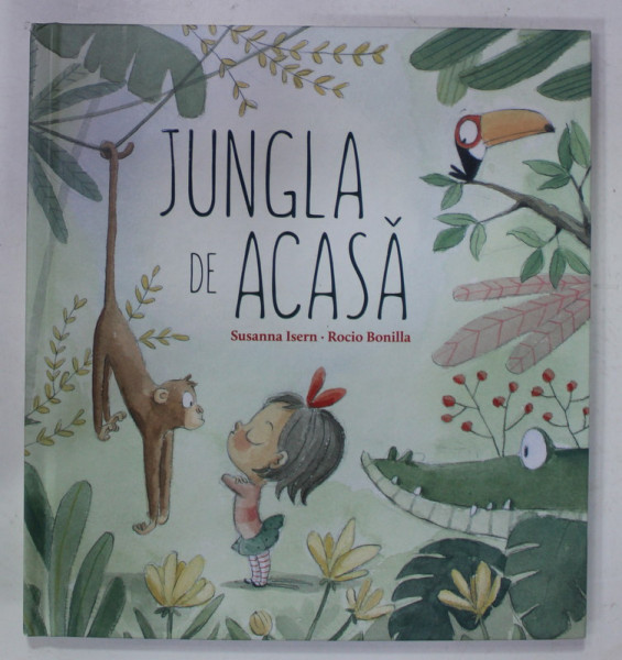 JUNGLA DE ACASA de SUSANNA ISERN , ilustratii de ROCIO BONILLA , 2022