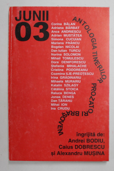 JUNII - ANTOLOGIA TINERILOR PROZATORI BRASOVENI , JUNII 03 , editie ingrijita de ANDREI BODIU ...ALEXANDRU MUSINA , 2003