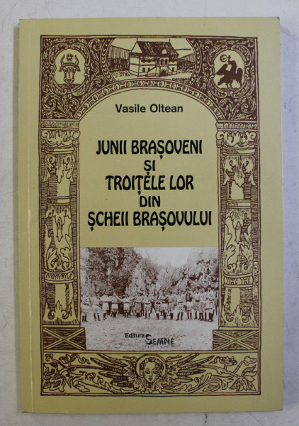 JUNII BRAOSVENI SI TROITELE LOR DIN SCHEII BRASOVULUI de  VASILE OLTEAN , 2001