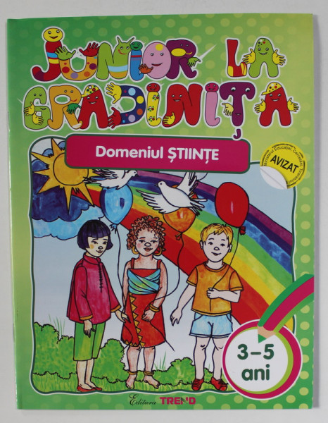 JUNIOR LA GRADINITA - DOMENIUL STIINTE , VARSTA 3 - 5 ANI , de  ADINA MIREA ...MELANIA BOATA , 2011