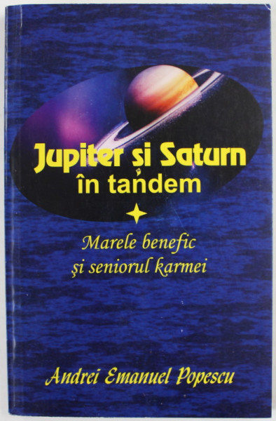 JUPITER SI SATURN IN TANDEM , MARELE BENEFIC SI SENIORUL KARMEI de ANDREI EMANUEL POPESCU , 2018