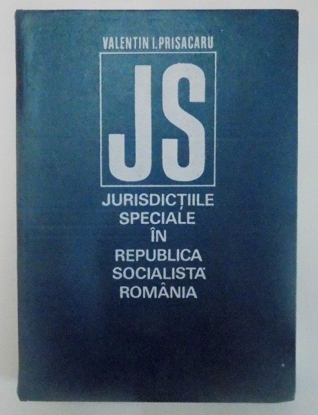 JURISDICTIILE SPECIALE IN REPUBLICA SOCIALISTA ROMANIA de VALENTIN I. PRISACARU , 1974
