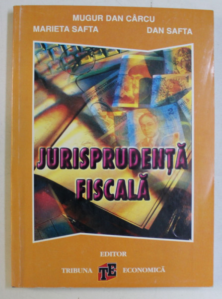 JURISPRUDENTA FISCALA de MUGUR DAN CARCU , MARIETA SAFTA , DAN SAFTA , 2000
