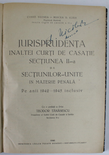 JURISPRUDENTA INALTEI CURTI DE CASATIE , SECTIUNEA  A II - A  SI A SECTIUNILOR UNITE IN MATERIE PENALA , PE ANII 1972- 1945 INCLUSIV  de CONST. BUZNEA si MIRCEA D. KLEIN  , 1946