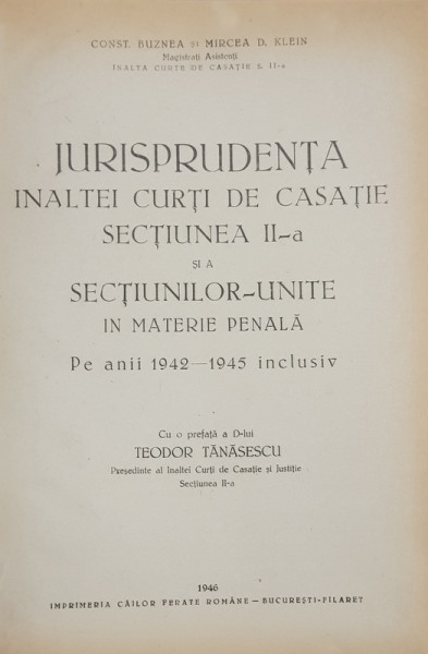 JURISPRUDENTA INALTEI CURTI DE CASATIE  SECTIUNEA II - A SI A SECTIUNILOR UNITE IN MATERIE PENALA PE ANII 1942 - 1945 INCLUSIV de CONST . BUZNEA si MIRCEA D. KLEIN , 1946