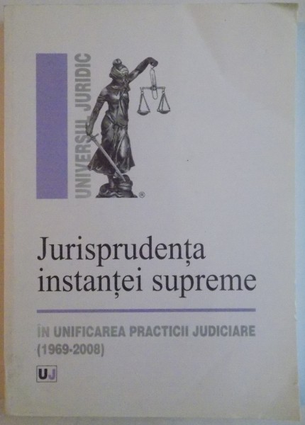 JURISPRUDENTA INSTANTEI SUPREME IN UNIFICAREA PRACTICII JUDICIARE ( 1969-2008 ) , 2008