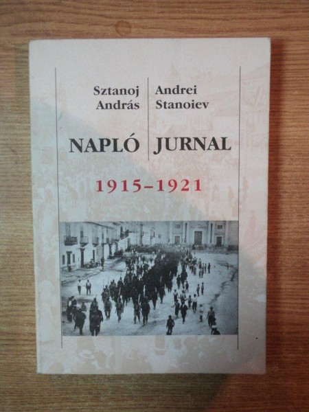 JURNAL 1915 - 1921 de ANDREI STANOIEV , Bucuresti 2008