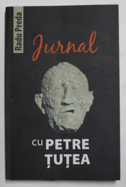 JURNAL CU PETRE TUTEA de RADU PREDA , 2015