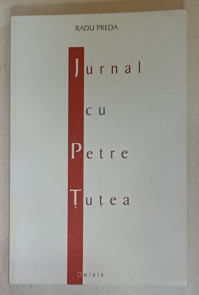 JURNAL CU PETRE TUTEA , EDITIA A II - A de RADU PREDA , 2002