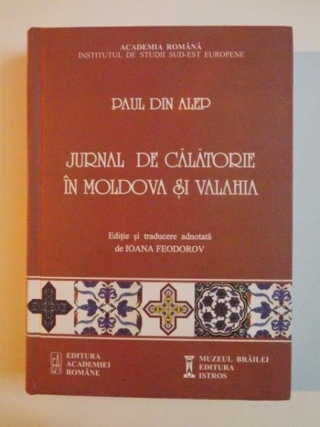 JURNAL DE CALATORIE IN MOLDOVA SI VALAHIA de PAUL DIN ALEP 2014