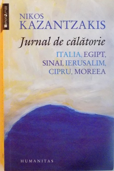 JURNAL DE CALATORIE, ITALIA, EGIPT, SINAI, IERUSALIM, CIPRU, MOREEA de NIKOS KAZANTZAKIS, 2013