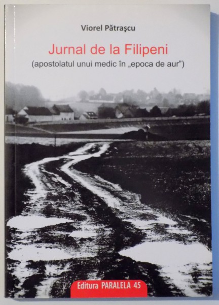 JURNAL DE LA FILIPENI EDITIA A III-A, REVAZUTA SI ADAUGITA de VIOREL PATRASCU , 2010