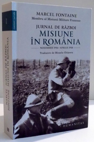 JURNAL DE RAZBOI MISIUNE IN ROMANIA de MARCEL FONTAINE , 2016