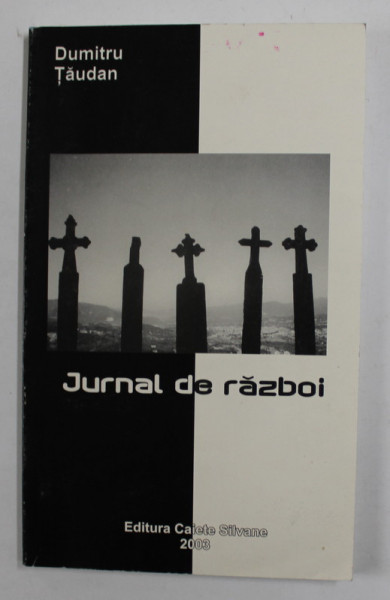 JURNAL DE RAZBOI , POEZII de DUMITRU TAUDAN , 2003