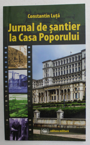 JURNAL DE SANTIER LA CASA POPORULUI de CONSTANTIN LUTA , 2018