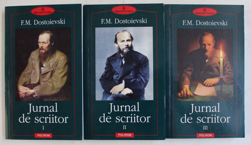 JURNAL DE SCRIITOR , VOLUMELE I - III de F. M.  DOSTOIEVSKI , 2006