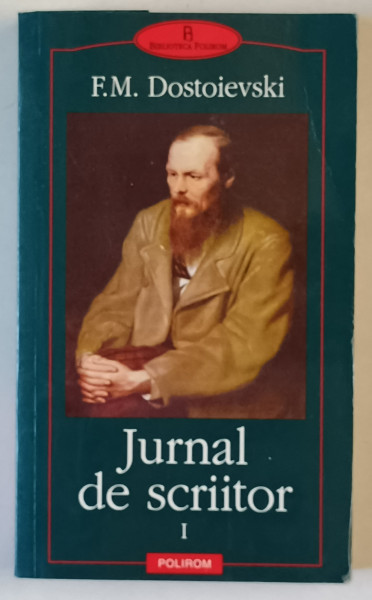 JURNAL DE SCRIITOR , VOLUMUL de F. M. DOSTOIEVSKI , 2006 *EDITIE BROSATA