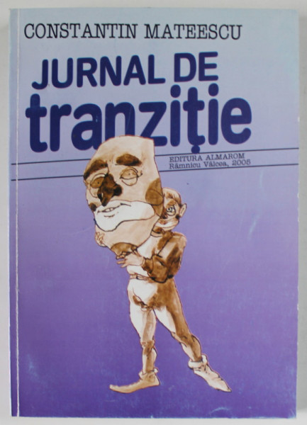 JURNAL DE TRANZITIE de CONSTANTIN MATEESCU , 2005 , DEDICATIE *