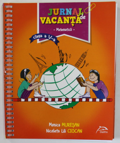 JURNAL DE VACANTA , MATEMATICA , CLASA A - V -A de MONICA MURESAN si NICOLETA LILI CIOCAN , 2016