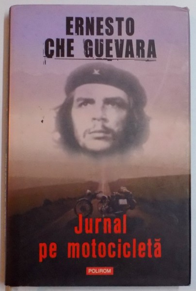 JURNAL PE MOTOCICLETA , INSEMNARI DINTR-O CALATORIE PRIN AMERICA LATINA de ERNESTO CHE GUEVARA , 2008