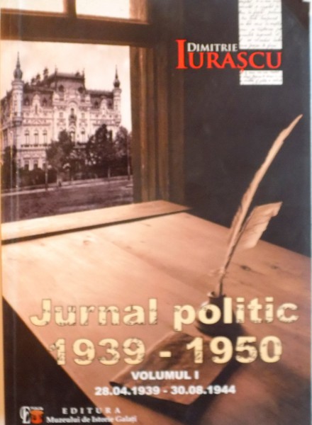 JURNAL POLITIC (28.04.1939 - 30.08.1950), VOL. I de DIMITRIE IURASCU, 2012