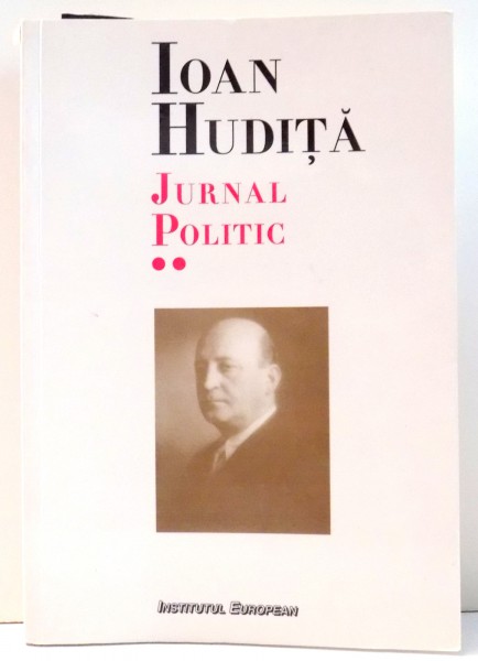 JURNAL POLITIC - 7 SEPTEMBRIE 1940-8 FEBRUARIE 1941 de IOAN HUDITA , VOL II , 2000