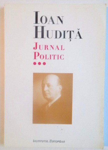 JURNAL POLITIC, VOL. III (9 FEBRUARIE-21 IUNIE 1941) de IOAN HUDITA, 2002