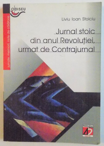 JURNAL STOIC DIN ANUL REVOLUTIEI , URMAT DE CONTRAJURNAL de LIVIU IOAN STOICIU , 2002