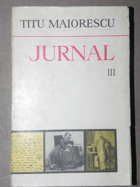 JURNAL-TITU MAIORESCU  VOL III  BUCURESTI 1980