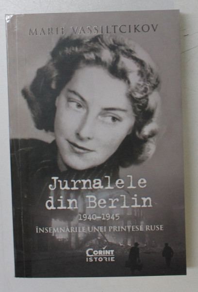 JURNALELE DIN BERLIN 1940 - 1945 , INSEMNARILE UNEI PRINTESE RUSE de MARIE VASSILTCIKOV , 2022